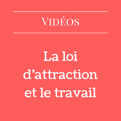 La loi d'attraction et le travail (Vidéo)