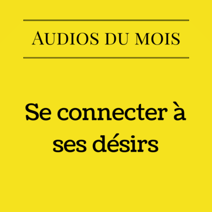Se connecter à ses désirs (Audio)