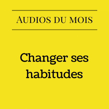 Changer ses habitudes (Audio)