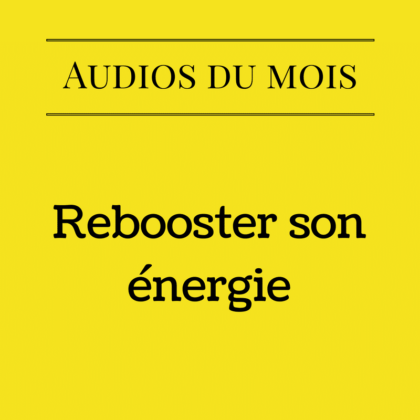 Rebooster son énergie (Audio)