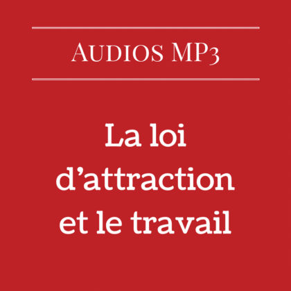 La loi d'attraction et le travail (Audio)