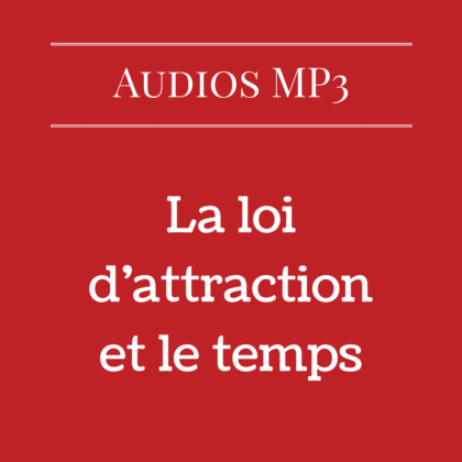 La loi d'attraction et le temps (Audio)