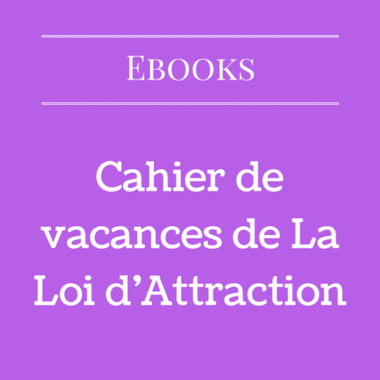 Cahier de vacances de La Loi d'Attraction (Ebook)