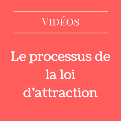 Le processus de la loi d'attraction (Vidéo)