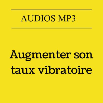 Augmenter son taux vibratoire (Audio)
